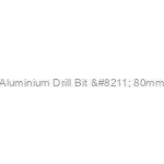 Aluminium Drill Bit – 80mm