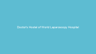 Doctor's Hostel of World Laparoscopy Hospital