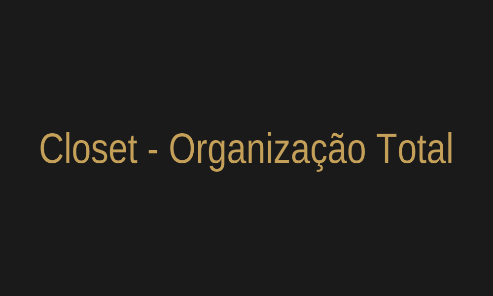 Closet - Organização Total