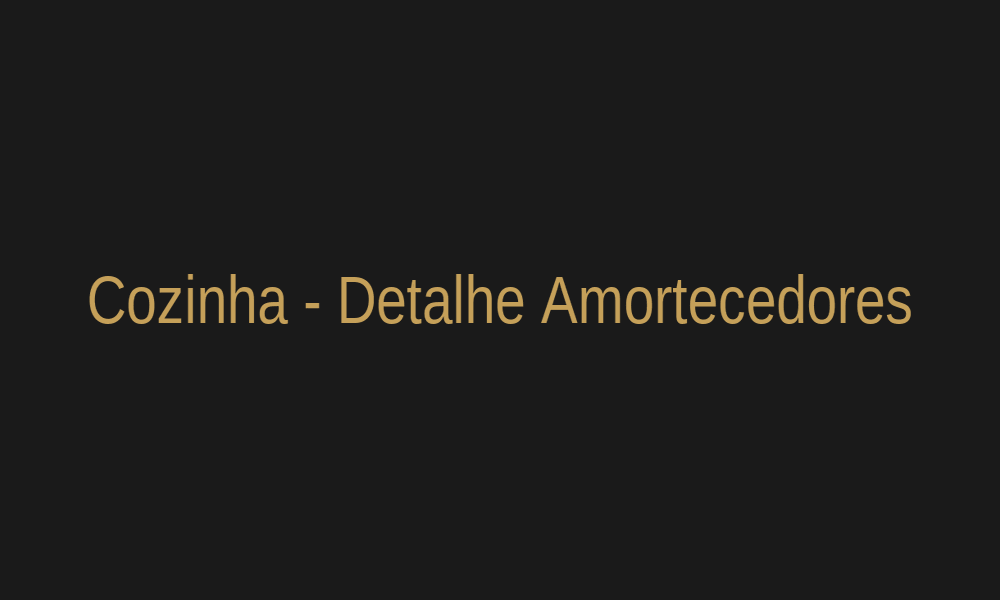 Cozinha - Detalhe Amortecedores