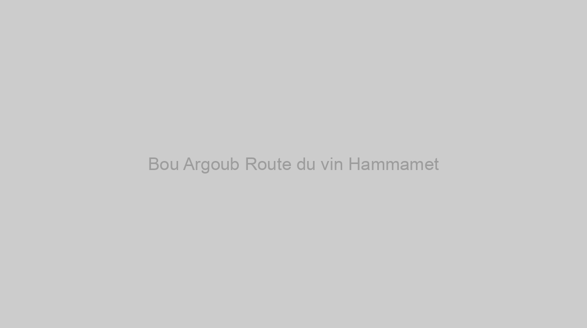 Bou Argoub Route du vin Hammamet
