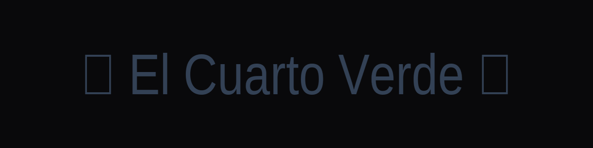 🍃 El Cuarto Verde 🍃 banner