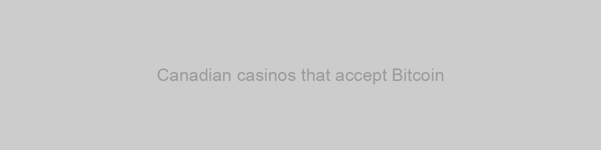 Canadian casinos that accept Bitcoin