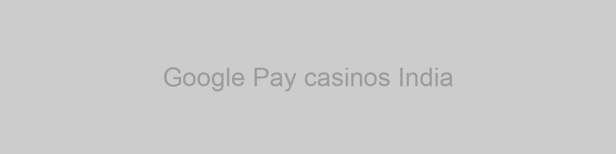 Google Pay casinos India