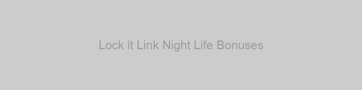 Lock it Link Night Life Bonuses