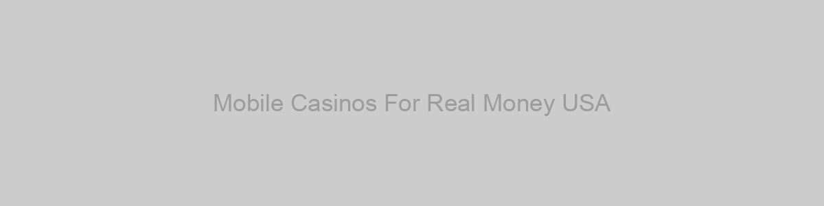 Mobile Casinos For Real Money USA