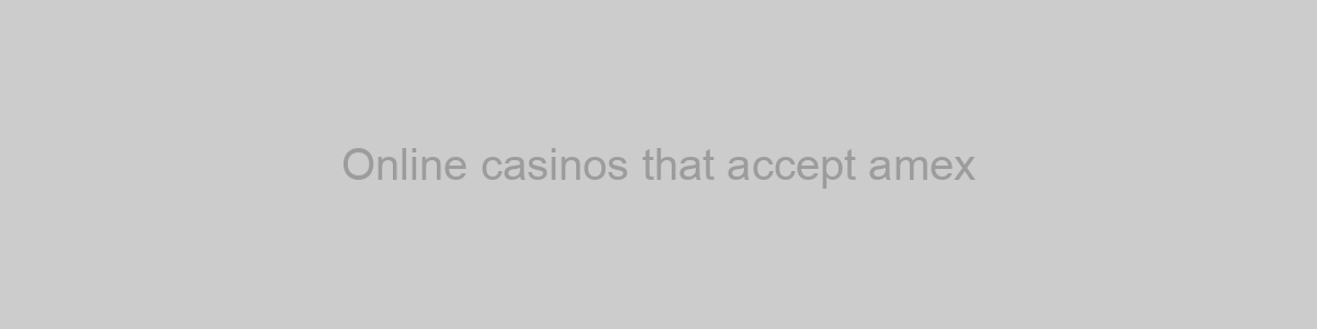 Online casinos that accept amex