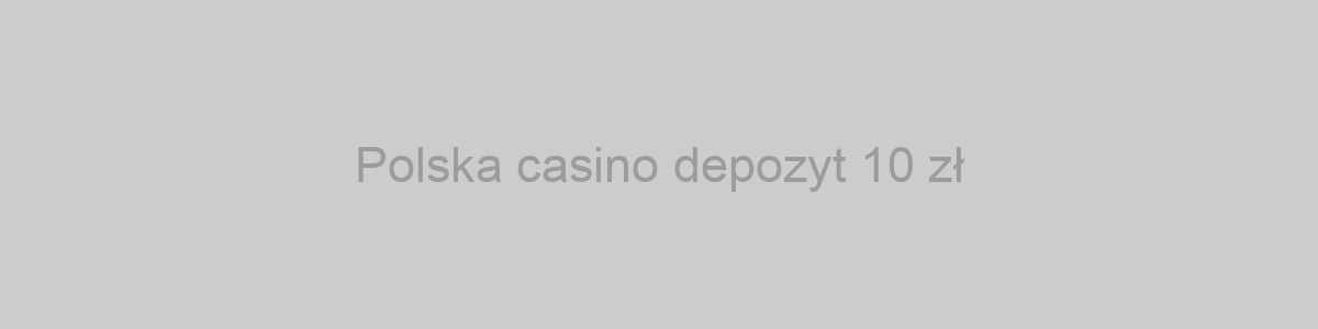 Polska casino depozyt 10 zł