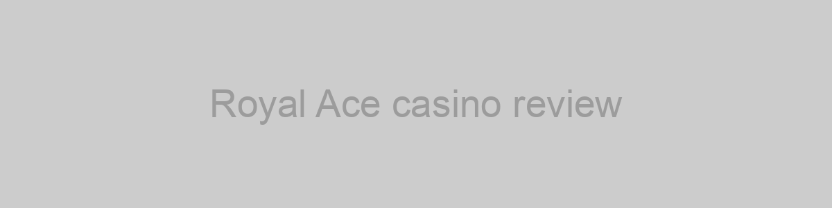 Royal Ace casino review