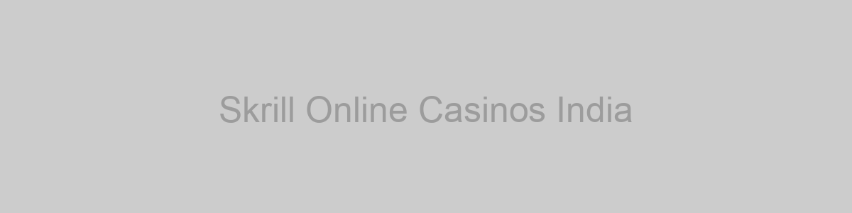 Skrill Online Casinos India