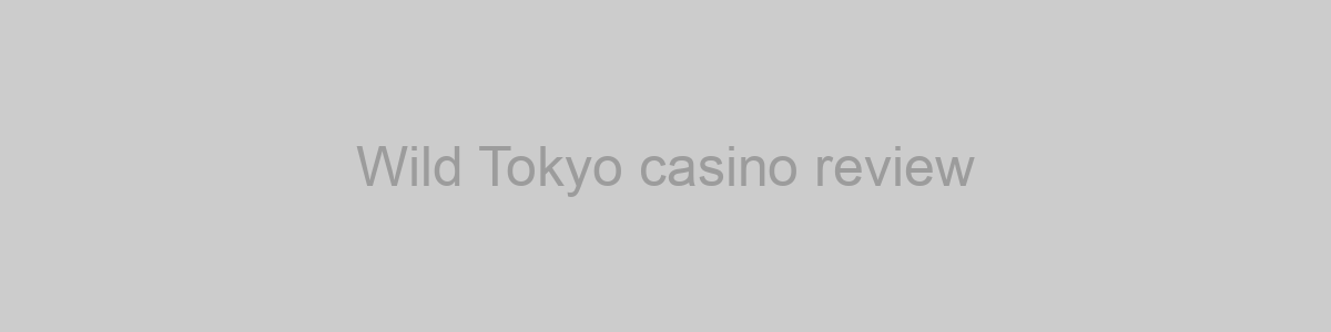 Wild Tokyo casino review