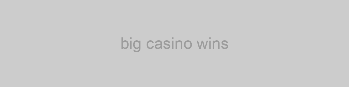 big casino wins