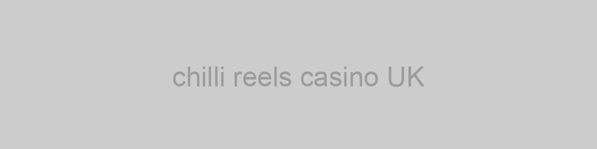 chilli reels casino UK