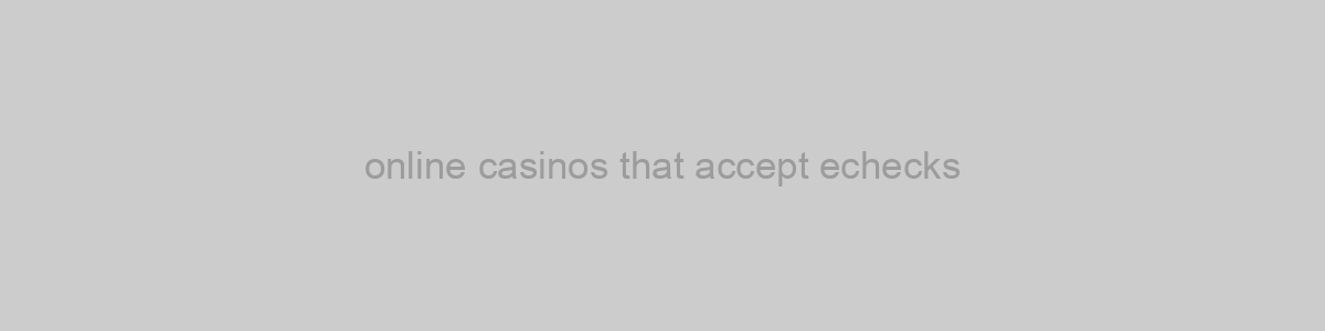 online casinos that accept echecks