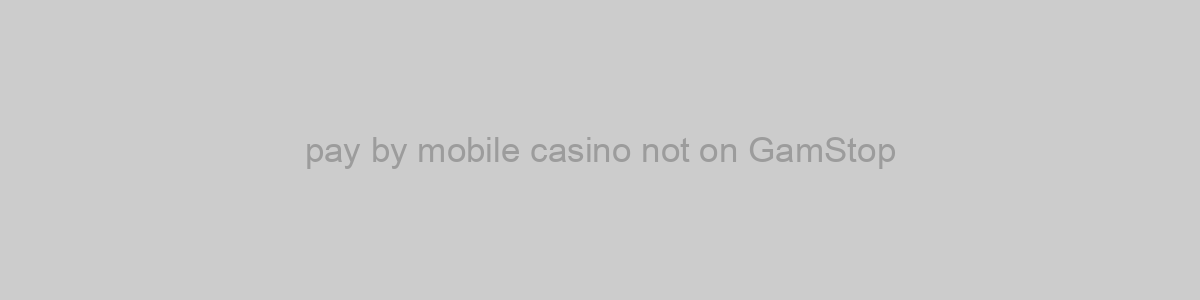 pay by mobile casino not on GamStop