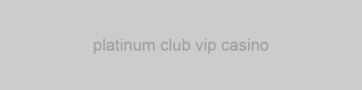 platinum club vip casino