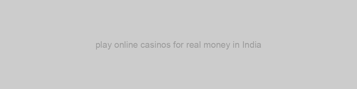 play online casinos for real money in India