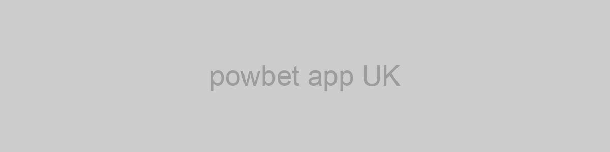 powbet app UK