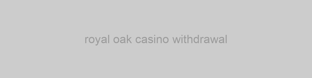royal oak casino withdrawal
