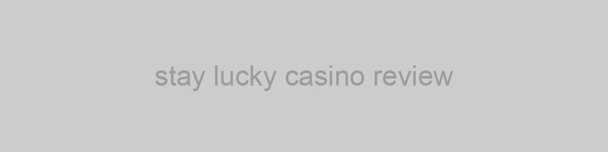 stay lucky casino review