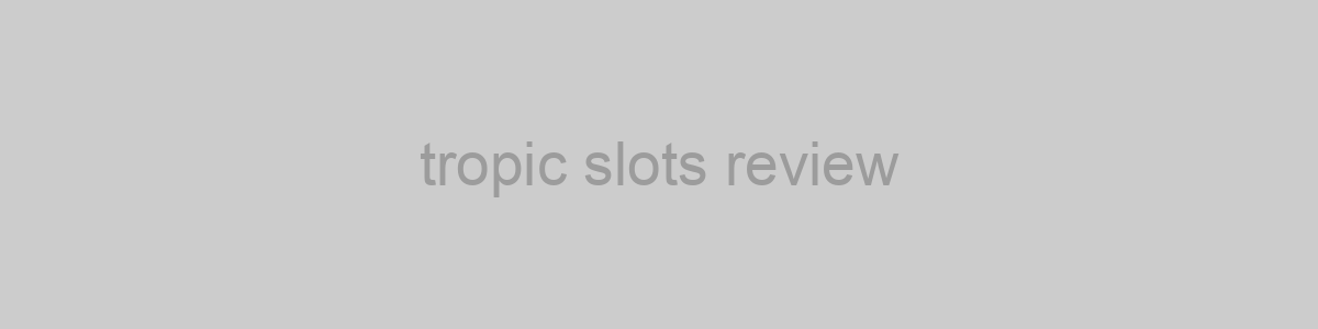 tropic slots review