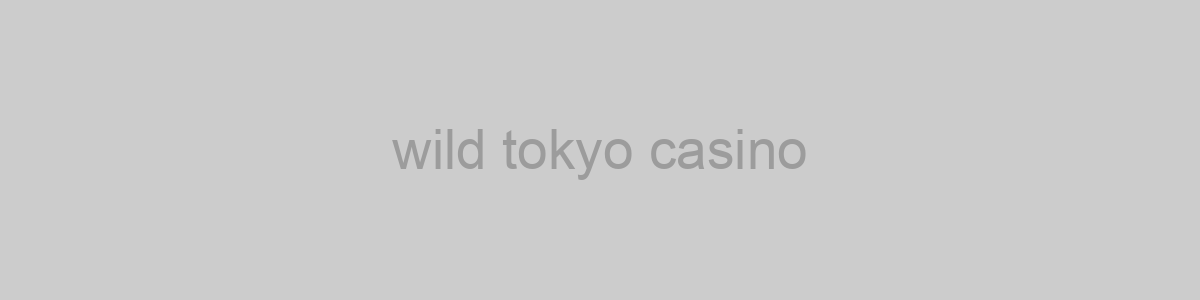 wild tokyo casino