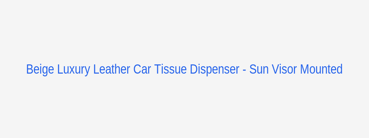Beige Leather Car Tissue Dispenser Box