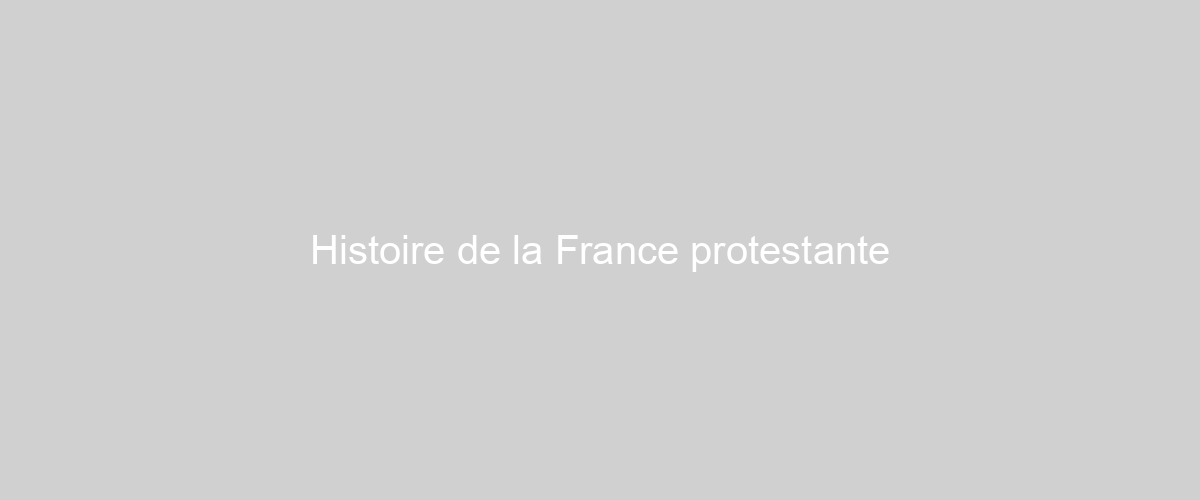  Histoire de la France protestante