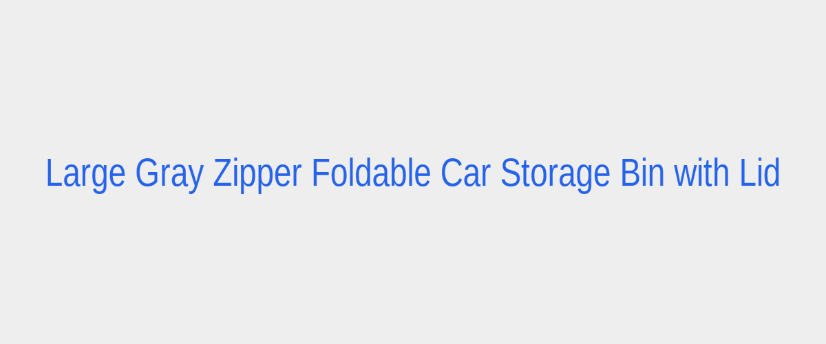 Large Gray Zipper Foldable Car Storage Bin