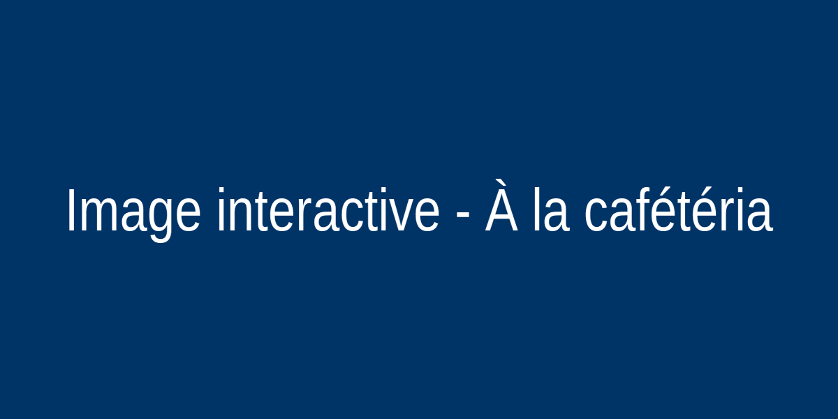 À la cafétéria interactive