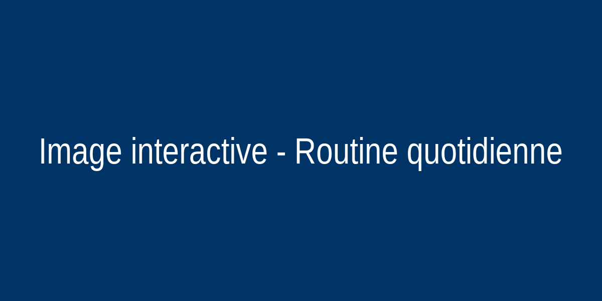 Routine quotidienne interactive