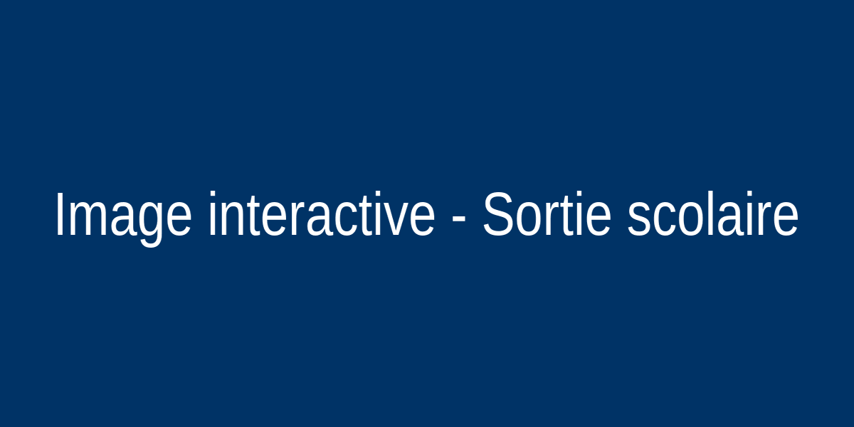 Sortie scolaire interactive
