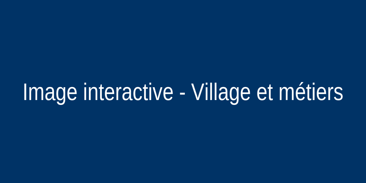 Village et métiers interactive