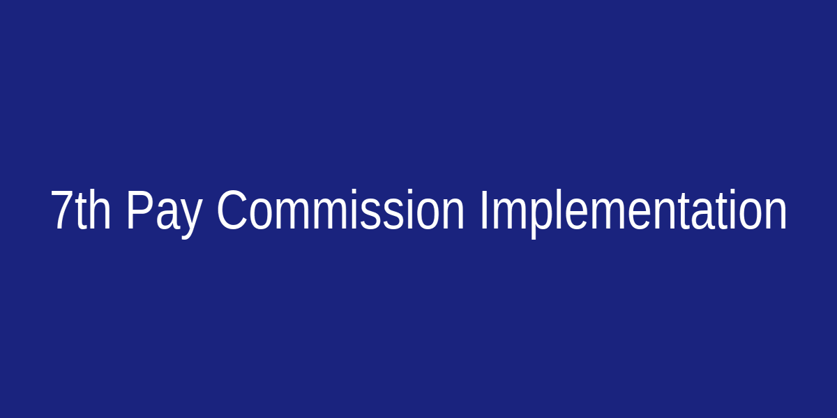 7th Pay Commission salary revision implementation