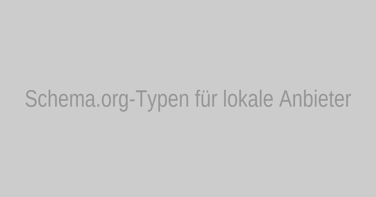 Übersicht wichtiger Schema.org-Typen für lokale Anbieter