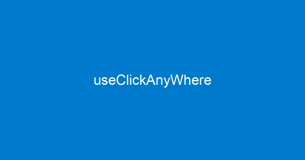 useClickAnyWhere | usehooks-ts