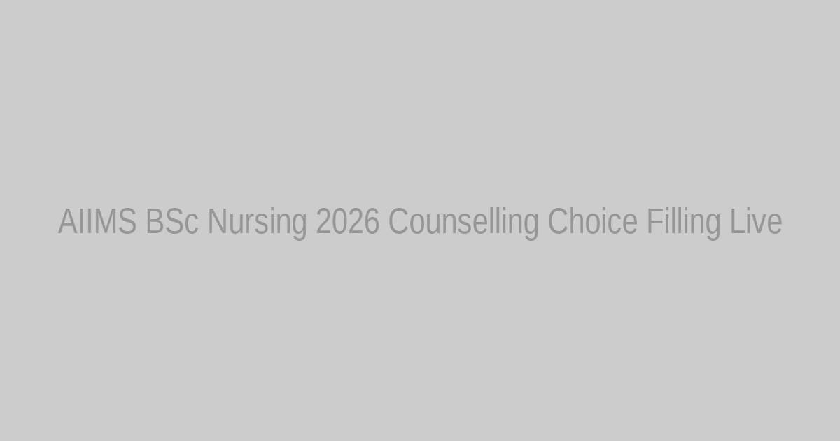 AIIMS BSc Nursing 2026 Counselling Process