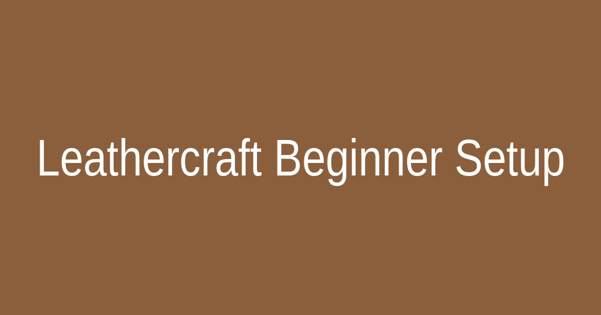 Leathercraft handmade for remote workers low budget beginner setup fundamentals