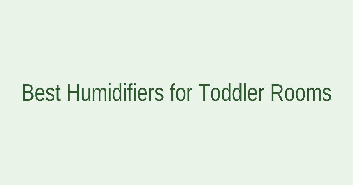 Best humidifiers for toddler rooms comparison chart showing top 2026 models with ratings and features
