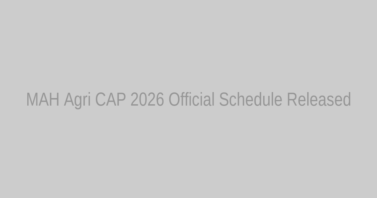 Featured Image: MAH Agri CAP 2026 Counselling Timeline and Official Notification Overview