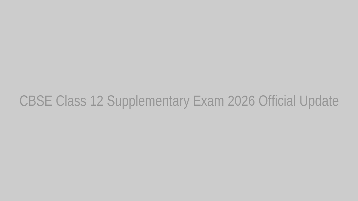 Featured Image: CBSE Class 12 Supplementary Exam 2026 Notification Placeholder