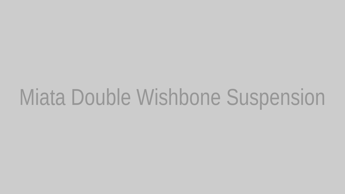 Miata double wishbone suspension