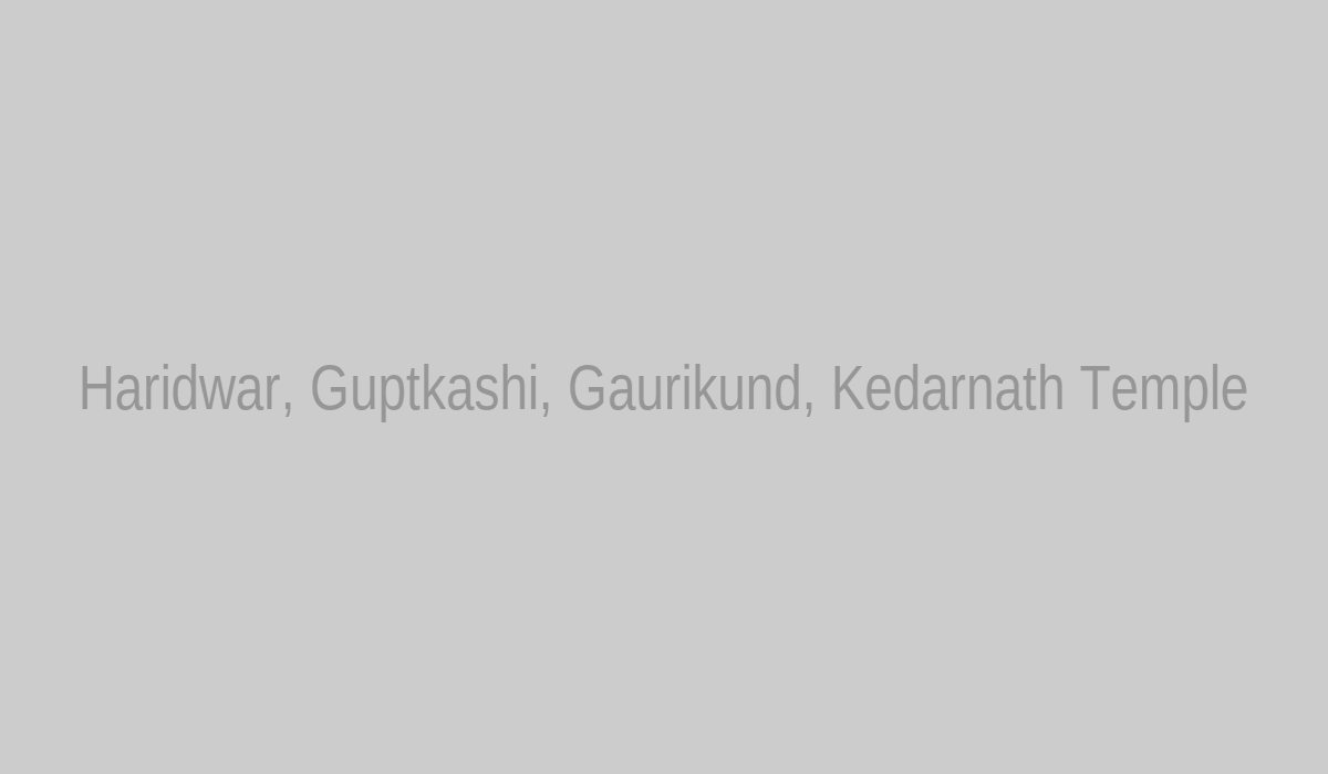 Haridwar, Guptkashi, Gaurikund, Kedarnath Temple tourist attractions