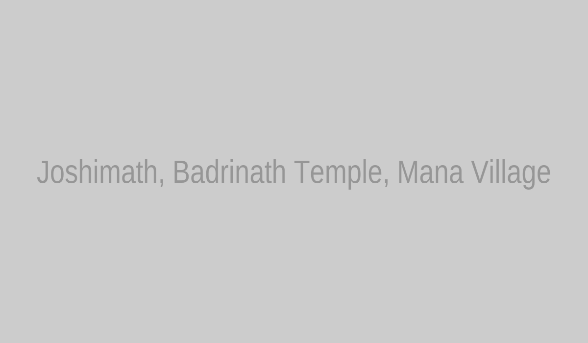 Joshimath, Badrinath Temple, Mana Village tourist attractions