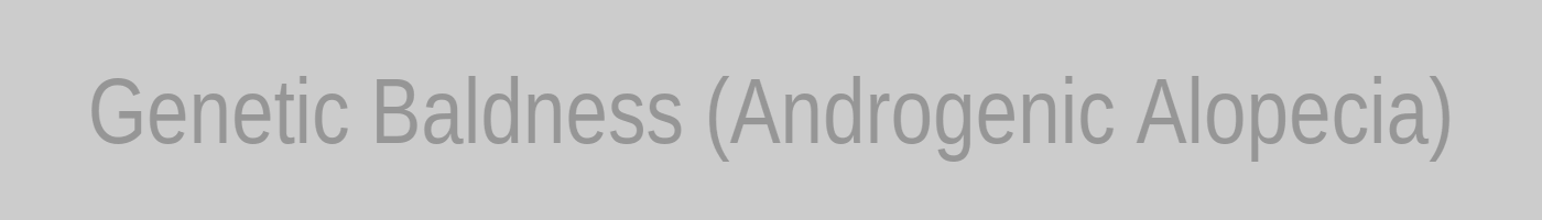 Genetic Baldness and Androgenic Alopecia