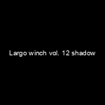 Portada Largo winch vol. 12 shadow