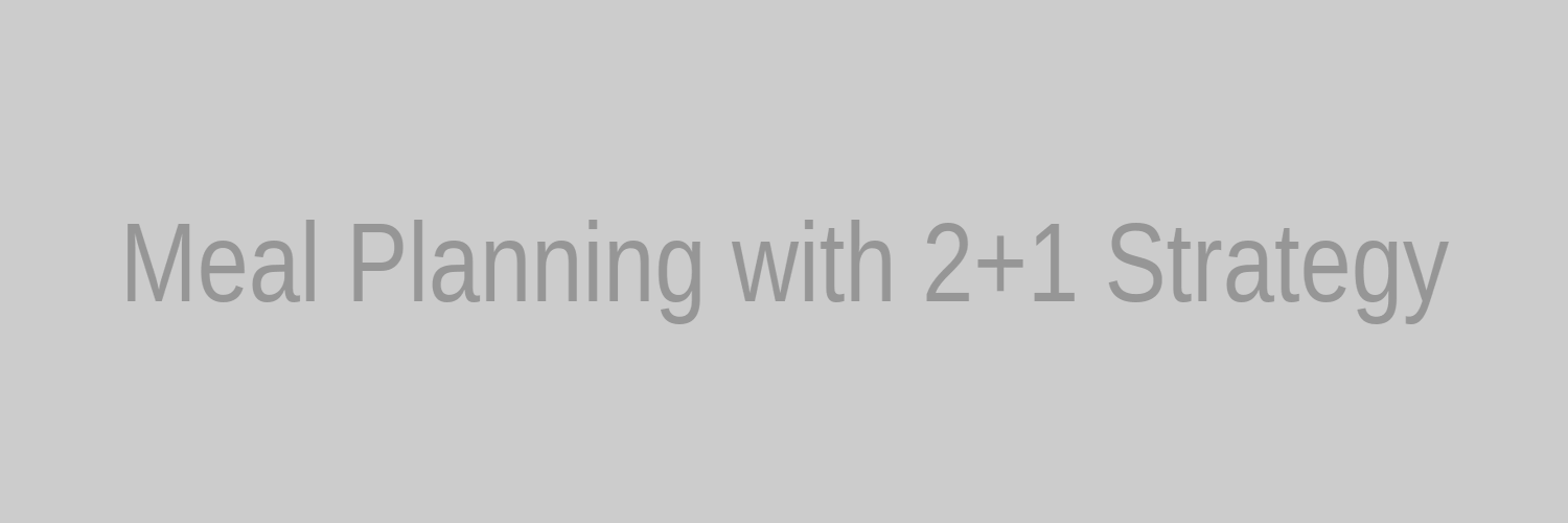 Meal Planning with 2+1 Strategy