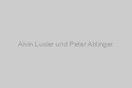 Alvin Lucier und Peter Ablinger