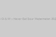 N-O-S-W – Never Eat Sour Watermelon 2023