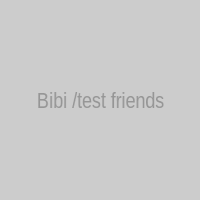 Bibi /test friends